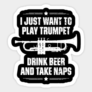 I Just Want To Play Trumpet Drink Beer And Take Naps Funny Quote Distressed Sticker